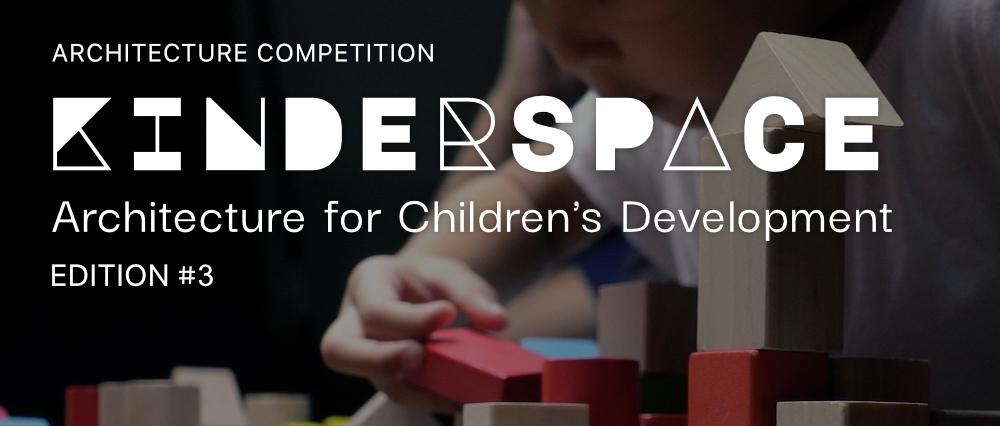第三届 Kinderspace — 儿童发展建筑竞赛-CNYISAI艺赛 | 翕然艺术