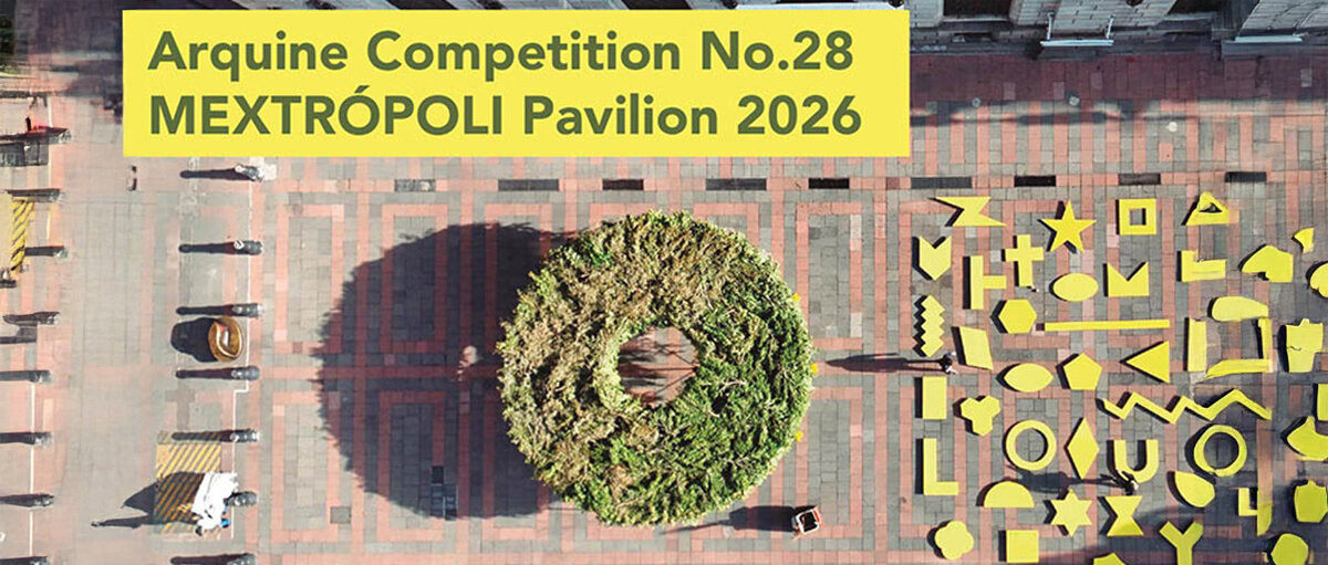 第28届 Arquine 国际设计竞赛：2026 MEXTRÓPOLI 展馆-CNYISAI艺赛 | 翕然艺术