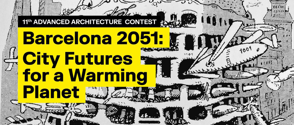 第11届先进建筑竞赛——巴塞罗那 2051：应对全球变暖的城市未来-CNYISAI艺赛 | 翕然艺术